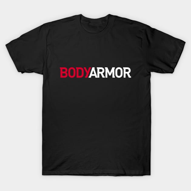 BodyArmor Only You Can T-Shirt by EarplugPodcastNetwork